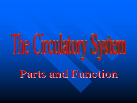 The 3 main parts of The Circulatory system The Heart The Heart The Blood Vessels The Blood Vessels Blood Blood.