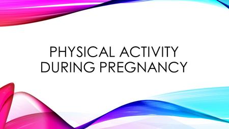 Physical activity during pregnancy