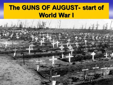 The GUNS OF AUGUST- start of World War I