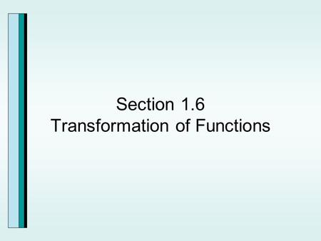 Section 1.6 Transformation of Functions