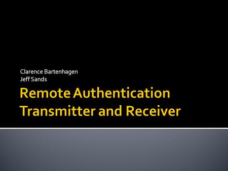 Clarence Bartenhagen Jeff Sands.  Transmitter  ATtiny45 connected to Infared LED ▪ Sends a custom protocol pulse via Infared LED to receiver during.