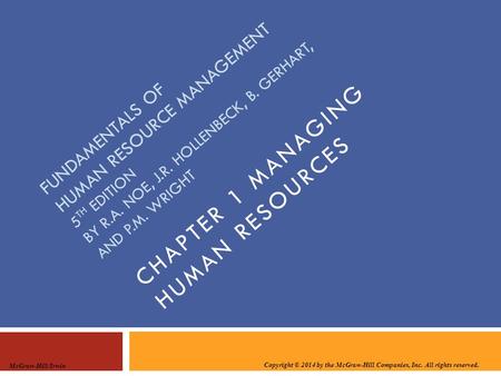 Copyright © 2014 by the McGraw-Hill Companies, Inc. All rights reserved. McGraw-Hill/Irwin FUNDAMENTALS OF HUMAN RESOURCE MANAGEMENT 5 TH EDITION BY R.A.