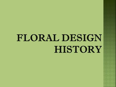 Floral Design History Floral Design History: