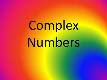 Complex Numbers.