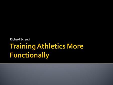 Richard Screnci.  Many methods implemented by high school/college coaches are outdated.  Old methods focus on certain areas and not others.  Old methods.