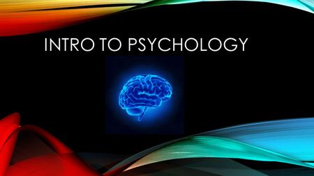 INTRO TO PSYCHOLOGY.