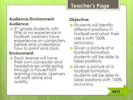 Audience/Environment Audience:  5 th grade students with little or no experience in football. Learners have experience on computers before and understand.