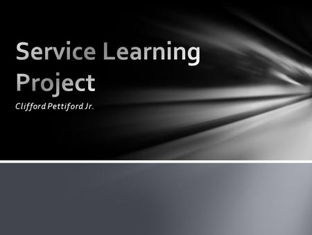 Clifford Pettiford Jr.. Text Book Definition: Service learning is a method of teaching that combines formal instruction with a related service in the.