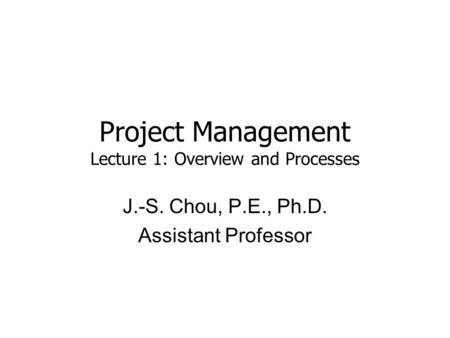 Project Management Lecture 1: Overview and Processes