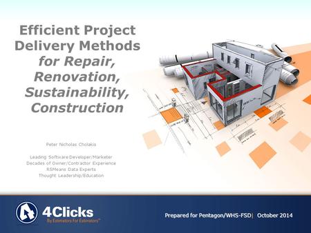 Efficient Project Delivery Methods for Repair, Renovation, Sustainability, Construction Prepared for Pentagon/WHS-FSD| October 2014 Peter Nicholas Cholakis.