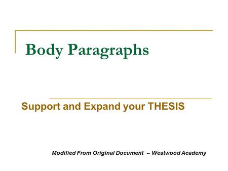 Body Paragraphs Support and Expand your THESIS Modified From Original Document – Westwood Academy.