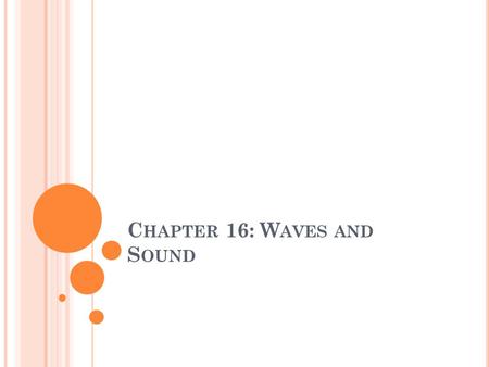 C HAPTER 16: W AVES AND S OUND. W AVES Much of what we see and hear is only possible because of vibrations and waves. We see the world around us because.