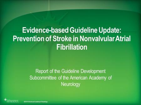 Evidence-based Guideline Update: Prevention of Stroke in Nonvalvular Atrial Fibrillation Report of the Guideline Development Subcommittee of the American.