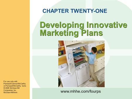 Www.mhhe.com/fourps CHAPTER TWENTY-ONE For use only with Perreault/Cannon/McCarthy or Perreault/McCarthy texts. © 2008 McGraw-Hill Companies, Inc. McGraw-Hill/Irwin.