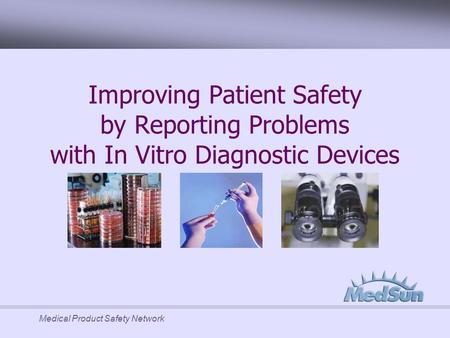 Medical Product Safety Network Improving Patient Safety by Reporting Problems with In Vitro Diagnostic Devices.