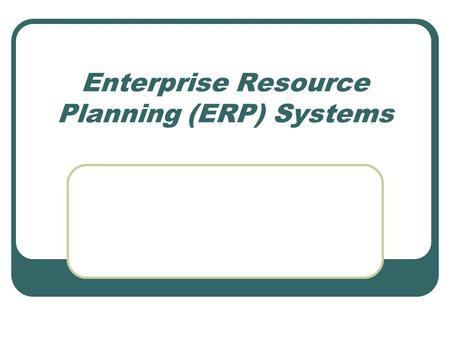 Enterprise Resource Planning (ERP) Systems