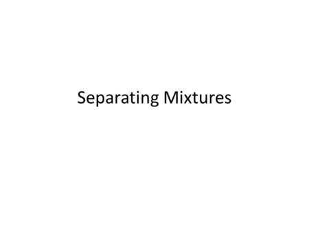 Separating Mixtures.