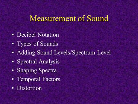 Measurement of Sound Decibel Notation Types of Sounds