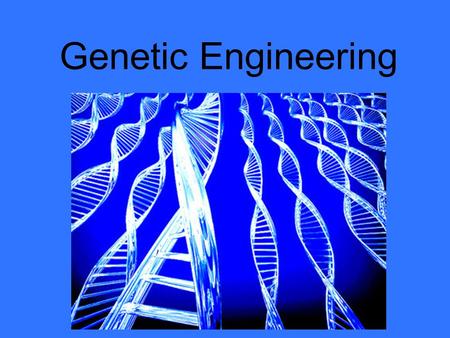 Genetic Engineering.