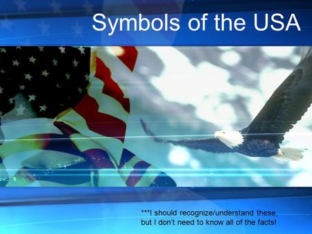 Symbols of the USA ***I should recognize/understand these, but I don’t need to know all of the facts!