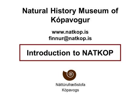 Introduction to NATKOP Náttúrufræðistofa Kópavogs Natural History Museum of Kópavogur