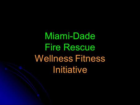 Miami-Dade Fire Rescue Wellness Fitness Initiative