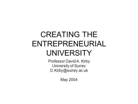 CREATING THE ENTREPRENEURIAL UNIVERSITY