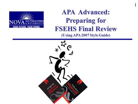 1 APA Advanced: Preparing for FSEHS Final Review (Using APA 2007 Style Guide) APA Advanced: preparing for FSEHS Final Review (using APA 2007 Style Guide)