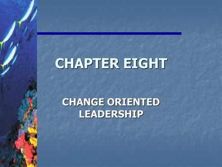 CHANGE ORIENTED LEADERSHIP