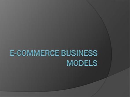 E-COMMERCE BUSINESS MODELS