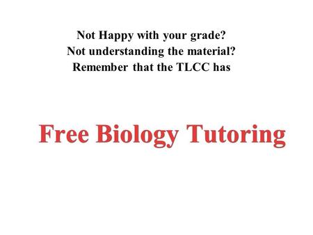 Free Biology Tutoring Not Happy with your grade?