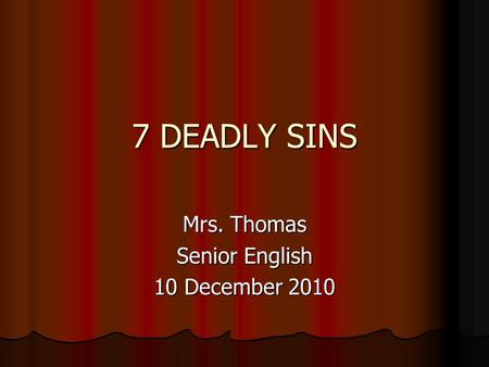 7 DEADLY SINS Mrs. Thomas Senior English 10 December 2010.