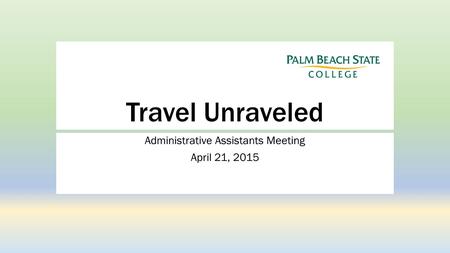 Travel Unraveled Administrative Assistants Meeting April 21, 2015.