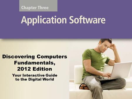 Discovering Computers Fundamentals, 2012 Edition Your Interactive Guide to the Digital World.