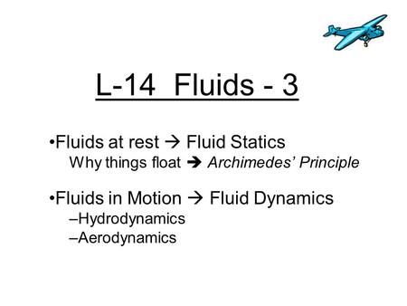 L-14 Fluids - 3 Fluids at rest  Fluid Statics