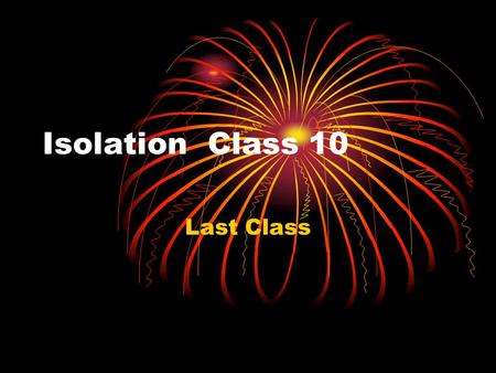 Isolation Class 10 Last Class. Preventing the spread of infection What do we do when a client has a highly infectious disease?