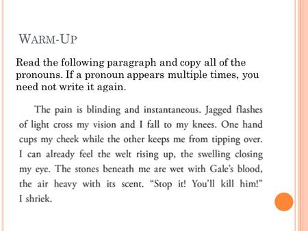 W ARM -U P Read the following paragraph and copy all of the pronouns. If a pronoun appears multiple times, you need not write it again.