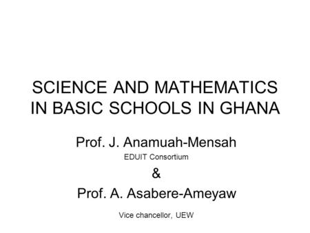 SCIENCE AND MATHEMATICS IN BASIC SCHOOLS IN GHANA