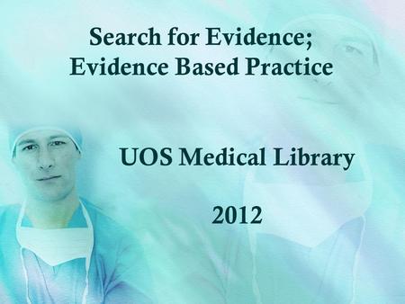 Search for Evidence; Evidence Based Practice