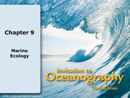 Chapter 9 Marine Ecology ©2003 Jones and Bartlett Publishers.