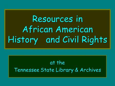 Resources in African American History and Civil Rights at the Tennessee State Library & Archives.