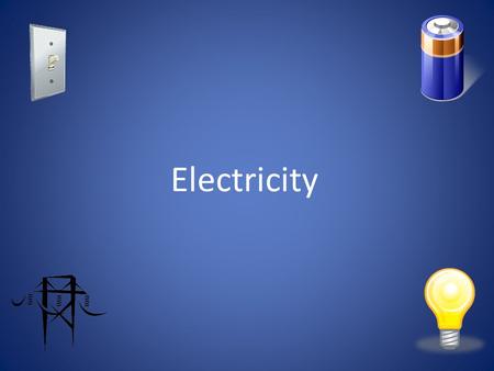 Electricity.