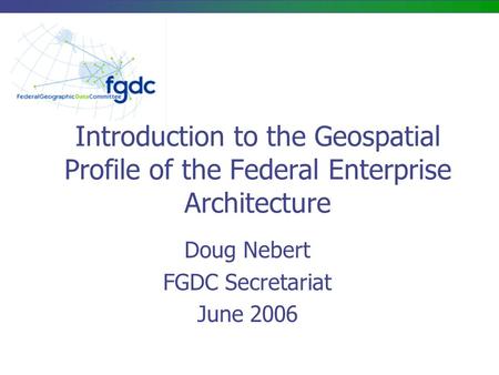 Doug Nebert FGDC Secretariat June 2006