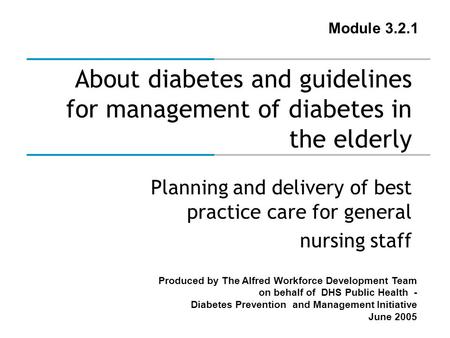 Produced by The Alfred Workforce Development Team on behalf of DHS Public Health - Diabetes Prevention and Management Initiative June 2005 About diabetes.