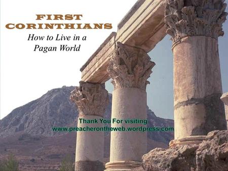 FIRST CORINTHIANS How to Live in a Pagan World. 1 st Corinthians 6:9-11 9 Do you not know that the unrighteous will not inherit the kingdom of God? Do.