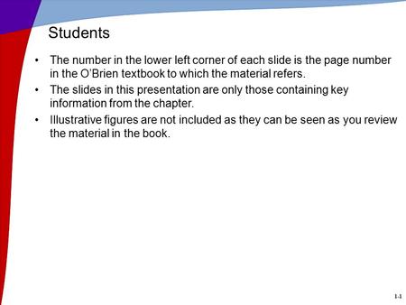 Students The number in the lower left corner of each slide is the page number in the O’Brien textbook to which the material refers. The slides in this.