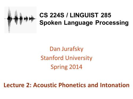 CS 224S / LINGUIST 285 Spoken Language Processing