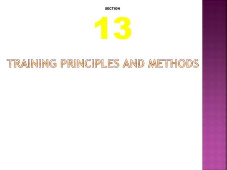 SECTION 13.  Makes the body more efficient  Makes the body better able to perform certain tasks  Can make the human machine more effective  We can.