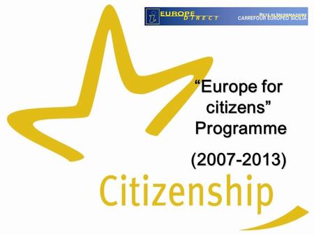 “Europe for citizens” Programme (2007-2013). 2 Instruments of DG EAC to encourage the active European citizenship  Programme “Europe for citizens” (2007-2013)