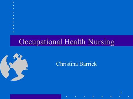 1 Occupational Health Nursing Christina Barrick. 2 Objectives Describe legislation impacting on OHN Utilize an occupational health history. Identify prevalent.